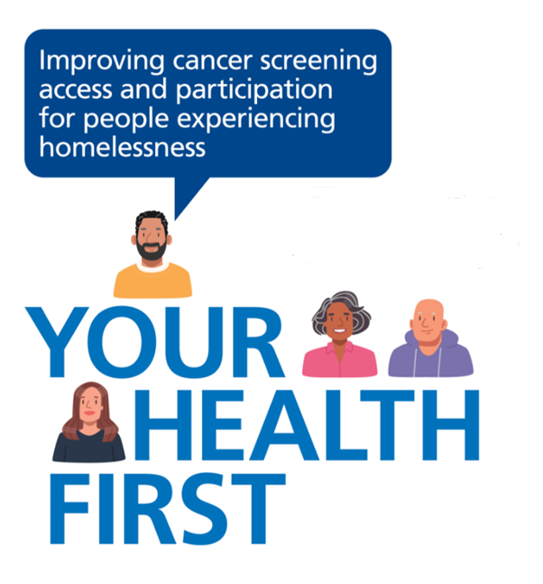 Your health first campaign icon. Speech bubble says Improving cancer screening access and participation for people experiencing homelessness